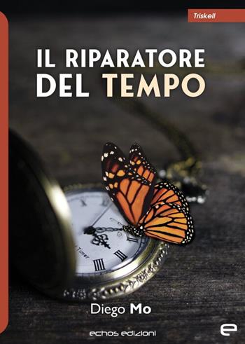 Il riparatore del tempo - Diego Mo - Libro Echos Edizioni 2023, Triskell | Libraccio.it