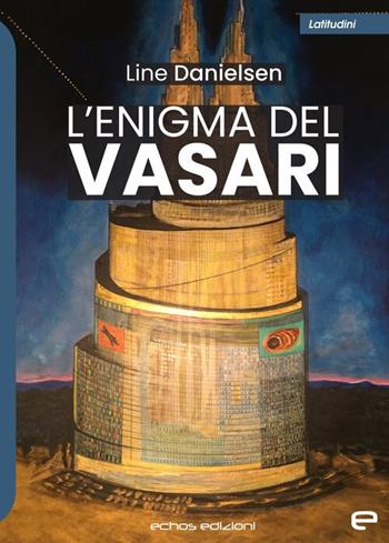 L'enigma del Vasari - Line Danielsen - Libro Echos Edizioni 2023, Latitudini | Libraccio.it