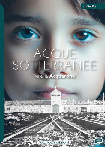 Acque sotterranee - Valeria Acquarone - Libro Echos Edizioni 2023, Latitudini | Libraccio.it