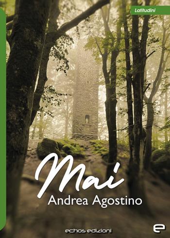 Mai - Andrea Agostino - Libro Echos Edizioni 2024, Latitudini | Libraccio.it