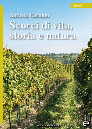Scorci di vita, storia e natura - Andrea Carnino - Libro Echos Edizioni 2024, Territori | Libraccio.it