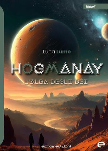 Hogmanay. L'alba degli dei - Luca Lume - Libro Echos Edizioni 2024, Triskell | Libraccio.it