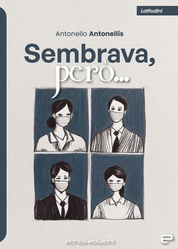 Sembrava, però... - Antonello Antonellis - Libro Echos Edizioni 2024, Latitudini | Libraccio.it