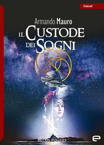 Il custode dei sogni - Armando Mauro - Libro Echos Edizioni 2024, Triskell | Libraccio.it