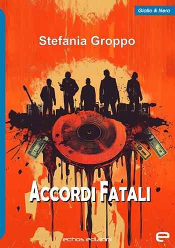 Accordi fatali - Stefania Groppo - Libro Echos Edizioni 2024, Giallo & nero | Libraccio.it