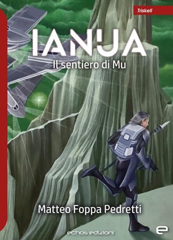 Ianua. Il sentiero di Mu - Matteo Foppa Pedretti - Libro Echos Edizioni 2024, Triskell | Libraccio.it