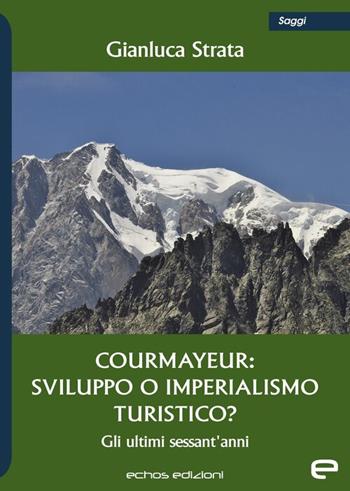 Courmayeur: sviluppo o imperialismo turistico? - Gianluca Strata - Libro Echos Edizioni 2025 | Libraccio.it