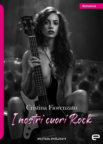 I nostri cuori Rock - Cristina Fiorenzato - Libro Echos Edizioni 2025 | Libraccio.it