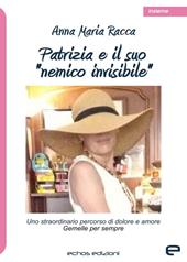 Patrizia e il suo «nemico invisibile»