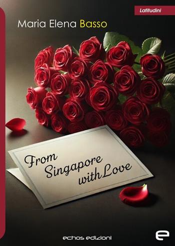 From Singapore with love - Maria Elena Basso - Libro Echos Edizioni 2025, Latitudini | Libraccio.it