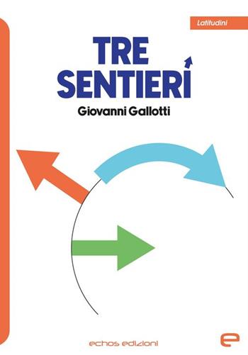 Tre sentieri - Giovanni Gallotti - Libro Echos Edizioni 2025, Latitudini | Libraccio.it