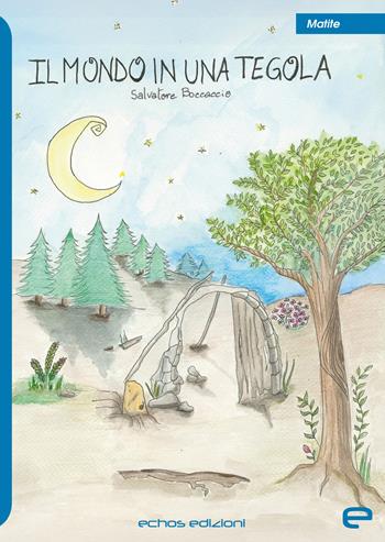 Il mondo in una tegola - Salvatore Boccaccio - Libro Echos Edizioni 2025, Matite | Libraccio.it