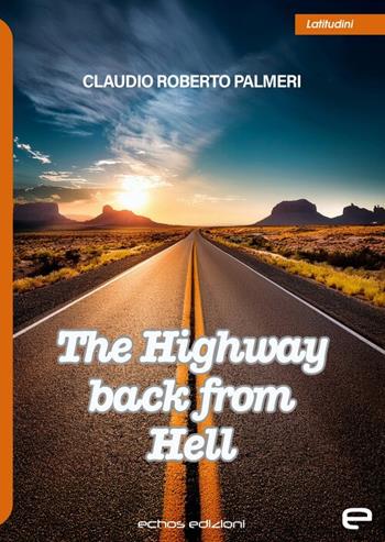 The highway back from hell - Claudio Roberto Palmeri - Libro Echos Edizioni 2025, Latitudini | Libraccio.it
