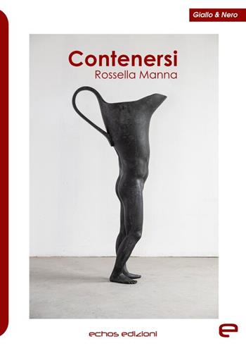Contenersi - Rossella Manna - Libro Echos Edizioni 2025, Giallo & nero | Libraccio.it