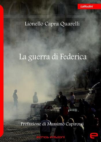 La guerra di Federica - Lionello Capra Quarelli - Libro Echos Edizioni 2025, Latitudini | Libraccio.it