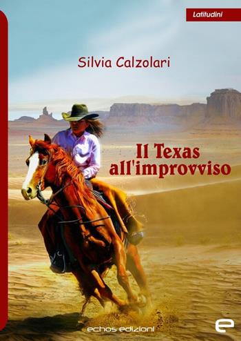 Il Texas all'improvviso - Silvia Calzolari - Libro Echos Edizioni 2025, Latitudini | Libraccio.it