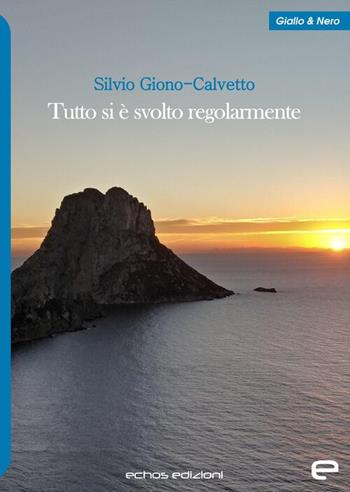 Tutto si è svolto regolarmente - Silvio Giono-Calvetto - Libro Echos Edizioni 2025, Giallo & nero | Libraccio.it