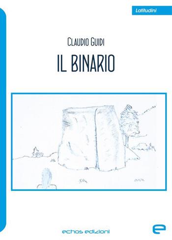 Il binario - Claudio Guidi - Libro Echos Edizioni 2026, Latitudini | Libraccio.it