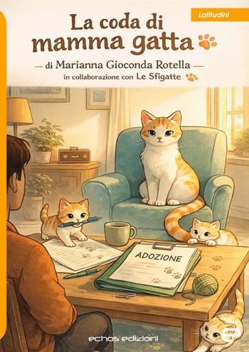 La coda di mamma gatta - Marianna Gioconda Rotella - Libro Echos Edizioni 2026, Mongolfiere | Libraccio.it
