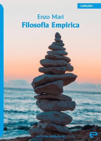 Filosofia empirica - Enzo Mari - Libro Echos Edizioni 2026, Latitudini | Libraccio.it