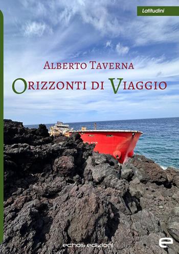 Orizzonti di viaggio - Alberto Taverna - Libro Echos Edizioni 2026, Latitudini | Libraccio.it