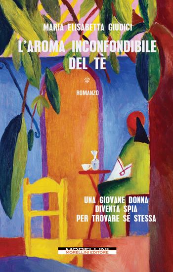 L'aroma inconfondibile del tè - Maria Elisabetta Giudici - Libro Morellini 2023, Varianti | Libraccio.it