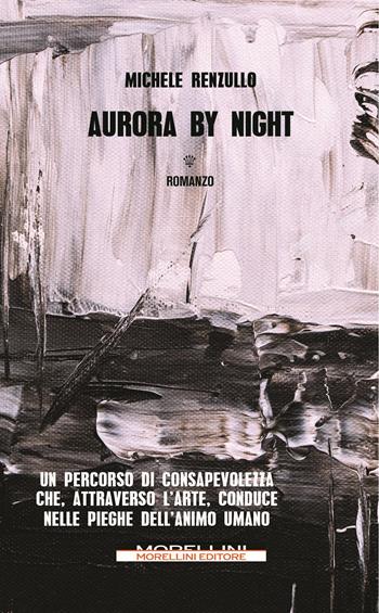 Aurora by night - Michele Renzullo - Libro Morellini 2023, Varianti | Libraccio.it