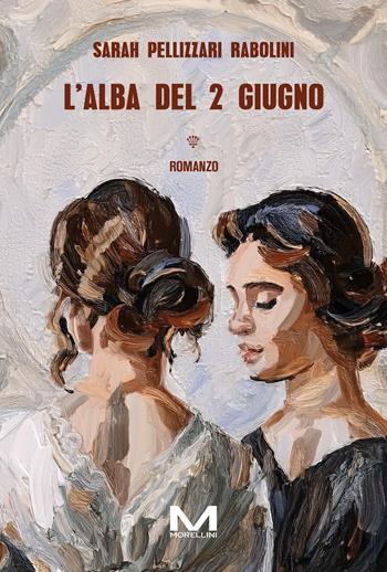 L'alba del 2 giugno - Sarah Pellizzari Rabolini - Libro Morellini 2024, Varianti | Libraccio.it