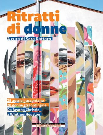 Ritratti di donne. 28 autrici raccontano 28 donne straordinarie. Da Agatha Christie a Whitney Houston  - Libro Morellini 2023, Fuori collana | Libraccio.it