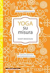 Yoga su misura. Il percorso personale per trasformare la tua vita