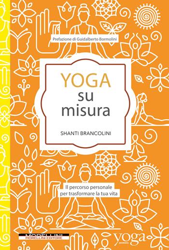 Yoga su misura. Il percorso personale per trasformare la tua vita - Shanti Brancolini - Libro Morellini 2023, Yoga Journal | Libraccio.it