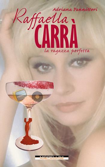 Raffaella Carrà. La ragazza perfetta - Adriana Pannitteri - Libro Morellini 2023, Femminile singolare | Libraccio.it