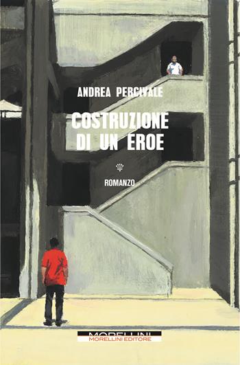 Costruzione di un eroe - Andrea Percivale - Libro Morellini 2023, Varianti | Libraccio.it