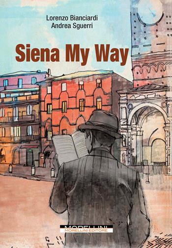 Siena my way - Lorenzo Bianciardi, Andrea Sguerri - Libro Morellini 2023, Fuori collana | Libraccio.it