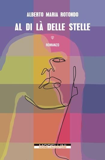Al di là delle stelle - Alberto Maria Rotondo - Libro Morellini 2023, Varianti | Libraccio.it