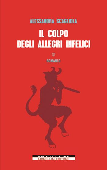 Il colpo degli allegri infelici - Alessandra Scagliola - Libro Morellini 2023, Varianti | Libraccio.it