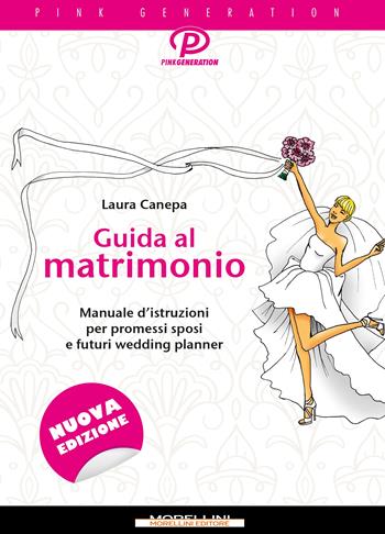 Guida al matrimonio. Manuale d'istruzioni per promessi sposi e futuri wedding planner - Laura Canepa - Libro Morellini 2024, Pink generation | Libraccio.it