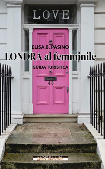 Londra al femminile - Elisa B. Pasino - Libro Morellini 2023 | Libraccio.it