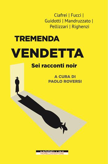 Tremenda vendetta. Sei racconti noir - Ciafrei Emanuela, Fucci Manuela, Maria Carolina Guidotti - Libro Morellini 2023, Varianti | Libraccio.it