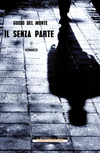 Il senza parte - Guido Del Monte - Libro Morellini 2024, Varianti | Libraccio.it