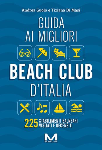 Guida ai migliori beach club d'Italia - Andrea Guolo, Tiziana Di Masi - Libro Morellini 2024, Fuori collana | Libraccio.it