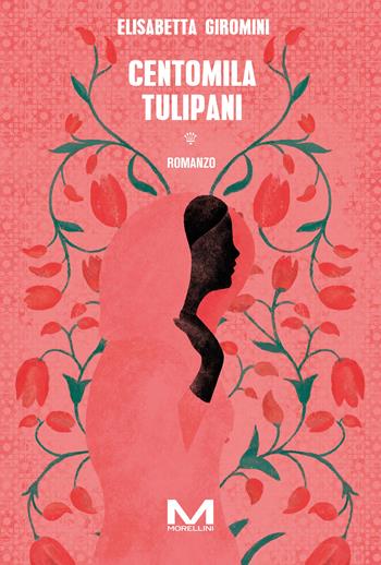 Centomila tulipani - Elisabetta Giromini - Libro Morellini 2024, Varianti | Libraccio.it