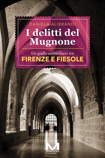 I delitti del Mugnone - Daniela Alibrandi - Libro Morellini 2024, Luoghi e storie | Libraccio.it