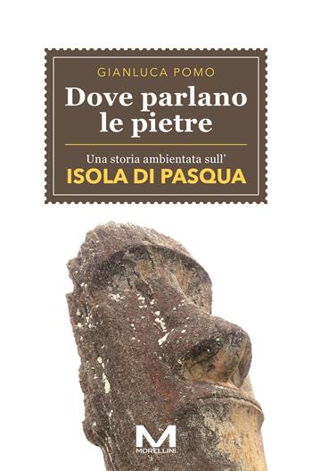 Dove parlano le pietre - Gianluca Pomo - Libro Morellini 2024, Luoghi e storie | Libraccio.it