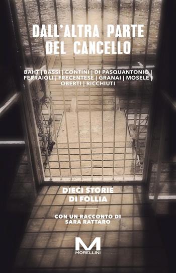 Dall'altra parte del cancello. Dieci storie di follia  - Libro Morellini 2024, Fabbrica delle Storie | Libraccio.it