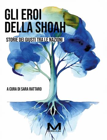 Gli eroi della Shoah. Storie dei Giusti tra le nazioni  - Libro Morellini 2025, Fuori collana | Libraccio.it