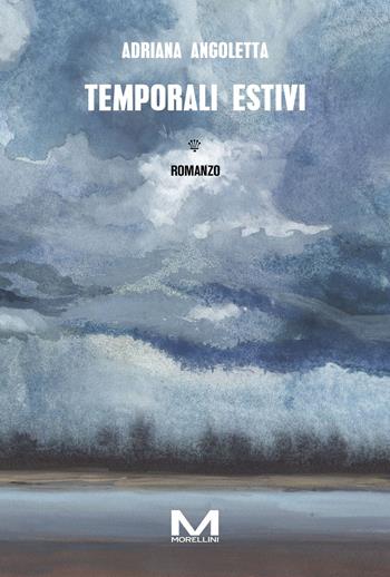 Temporali estivi - Adriana Angoletta - Libro Morellini 2024, Riflessi | Libraccio.it