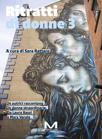 Ritratti di donne 3. 24 autrici raccontano 24 donne straordinarie. Da Laura Bassi a Mary Varale  - Libro Morellini 2025, Fuori collana | Libraccio.it