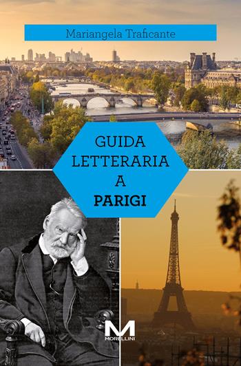 Guida letteraria a Parigi - Mariangela Traficante - Libro Morellini 2025, Luoghi e libri | Libraccio.it