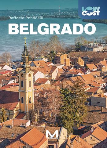 Belgrado. Ediz. a colori - Raffaele Ponticelli - Libro Morellini 2025, LowCost | Libraccio.it